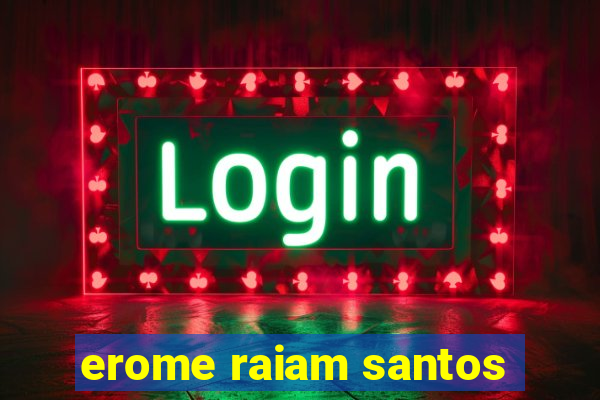 erome raiam santos